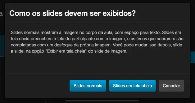 Caixa de diálogo “Como os slides devem ser exibidos?”, com a explicação da diferença entre os dois modos e os botões Slides normais, Slides em tela cheia e Cancelar
